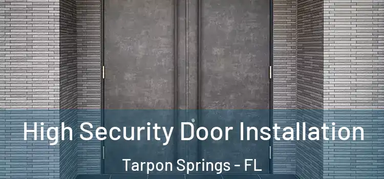  High Security Door Installation Tarpon Springs - FL